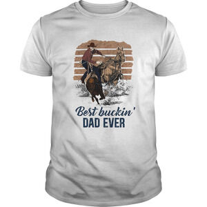Riding Horse Best Buckin Dad Ever  Shirt